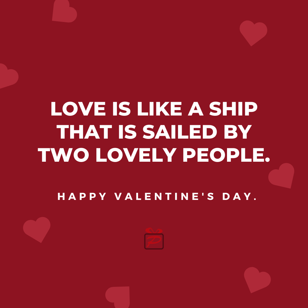 Love is like a ship that is sailed by two lovely people. Happy Valentine's Day!

